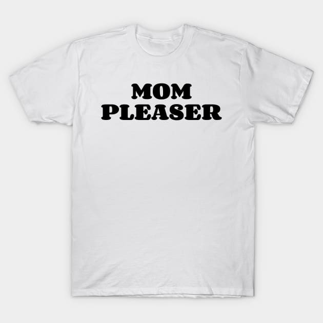 Mom Pleaser v2 T-Shirt by Emma